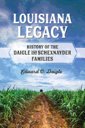Louisiana Legacy: History of the Daigle and Schexnayder Families