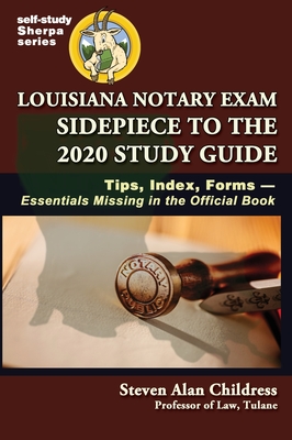 Louisiana Notary Exam Sidepiece to the 2020 Study Guide: Tips, Index, Forms-Essentials Missing in the Official Book - Childress, Steven Alan