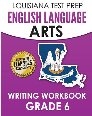 LOUISIANA TEST PREP English Language Arts Writing Workbook Grade 6: Preparation for the LEAP ELA Assessments - Test Master Press Louisiana