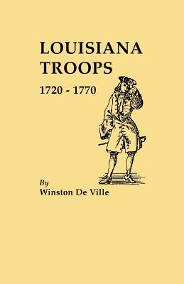 Louisiana Troops, 1720-1770 - De Ville, Winston