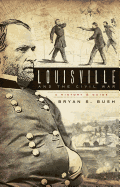 Louisville and the Civil War: A History & Guide