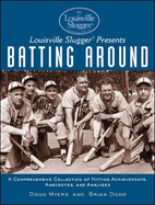 Louisville Slugger Presents Batting Around: A Comprehensive Collection of Hitting Achievements, Anecdotes, and Analyses