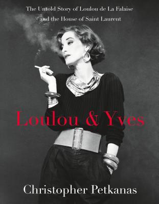 Loulou & Yves: The Untold Story of Loulou de la Falaise and the House of Saint Laurent - Petkanas, Christopher