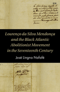 Louren?o da Silva Mendon?a and the Black Atlantic Abolitionist Movement in the Seventeenth Century