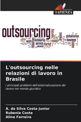 L'outsourcing nelle relazioni di lavoro in Brasile - Da Silva Costa Junior, A, and Costa, Rubenia, and Ferreira, Aline