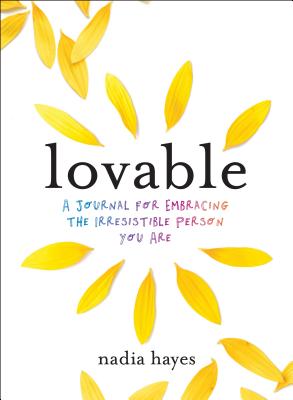 Lovable: A Journal for Practicing Self-Love and Embracing the Irresistible Person You Are - Hayes, Nadia