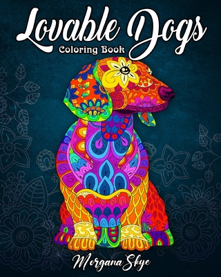 Lovable Dogs Coloring Book: An Adult Coloring Book Featuring Fun and Relaxing Dog Designs - Skye, Morgana