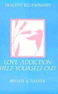 Love Addiction: Help Yourself Out