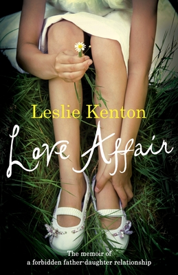 Love Affair: The memoir of a forbidden father-daughter relationship - Kenton, Leslie