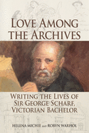 Love Among the Archives: Writing the Lives of George Scharf, Victorian Bachelor