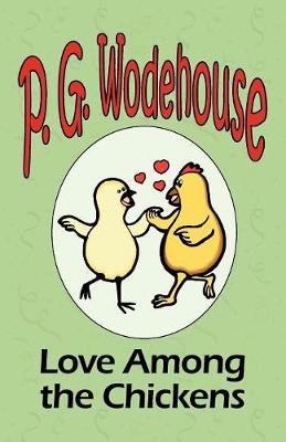 Love Among the Chickens - From the Manor Wodehouse Collection, a selection from the early works of P. G. Wodehouse - Wodehouse, P G