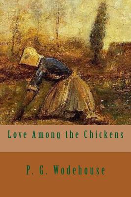 Love Among the Chickens - Wodehouse, P G