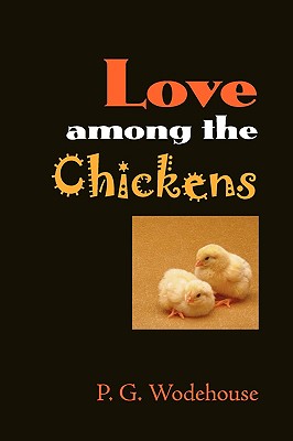 Love Among the Chickens - Wodehouse, P G