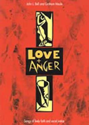 Love and Anger: Songs of Lively Faith and Social Justice - Maule, Graham, and Bell, John L.