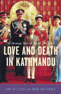 Love and Death in Kathmandu: A Strange Tale of Royal Murder
