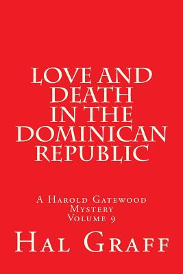 Love And Death In The Dominican Republic: A Harold Gatewood Mystery Volume 9 - Graff, Hal