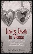 Love and Death in Vienna: The Story of Crown Prince Rudolf of Austria & Baroness Mary Vetsera