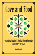 Love and Food: Grandma Louden's Herbal Home Remedy and Other Recipes