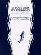 Love and Its Sounding: Explorations of T.S. Eliot - Southgate, Christopher