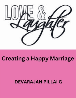 Love and Laughter: Creating a Happy Marriage - G, Devarajan Pillai