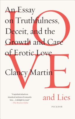 Love and Lies: An Essay on Truthfulness, Deceit, and the Growth and Care of Erotic Love - Martin, Clancy