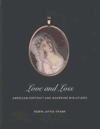 Love and Loss: American Portrait and Mourning Miniatures