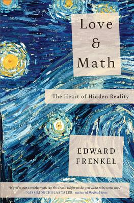 Love and Math: The Heart of Hidden Reality - Frenkel, Edward