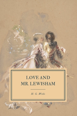 Love and Mr. Lewisham: A Story of a Very Young Couple - Wells, H G