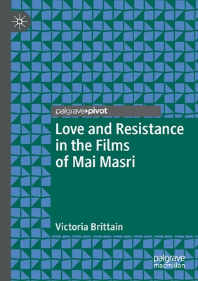 Love and Resistance in the Films of Mai Masri - Brittain, Victoria