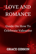 Love and Romance: Guide On How To Celebrate Valentine