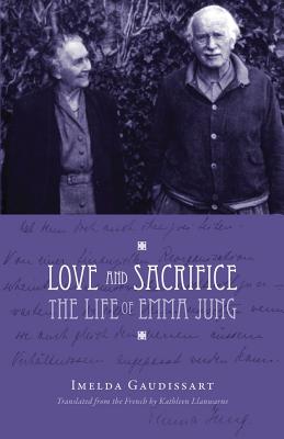 Love and Sacrifice: The Life of Emma Jung [Paperback] - Gaudissart, Imelda, and Llanwarne, Kathleen (Translated by)