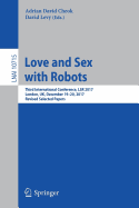 Love and Sex with Robots: Third International Conference, Lsr 2017, London, UK, December 19-20, 2017, Revised Selected Papers
