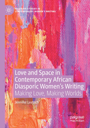 Love and Space in Contemporary African Diasporic Women's Writing: Making Love, Making Worlds