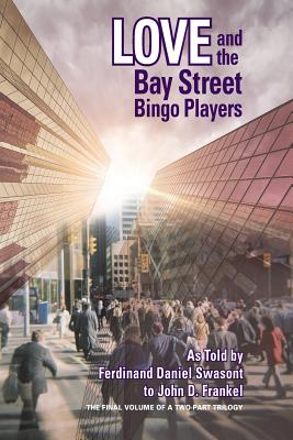 Love and the Bay Street Bingo Players: The Final Volume of a Two-Part Trilogy - Frankel, John D, and Carroll, Michael (Editor), and Crack, Daniel (Designer)