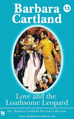 Love and the Loathsome Leopard - Cartland, Barbara