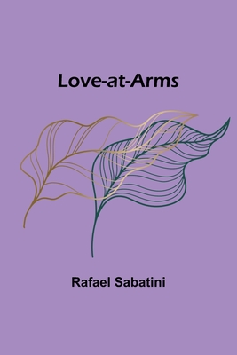 Love-at-Arms - Sabatini, Rafael