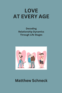 Love at Every Age: Decoding Relationship Dynamics Through Life Stages