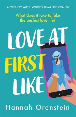 Love at First Like: A wise and witty rom-com of love in the digital age - Orenstein, Hannah