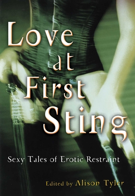 Love at First Sting: Sexy Tales of Erotic Restraint - Tyler, Alison (Editor)