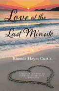 Love at the Last Minute: A Mother's Journey to Courage, Acceptance, and Wisdom