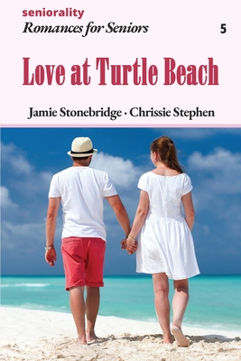 Love at Turtle Beach: A Large Print Light Romance for Seniors - Stonebridge, Jamie, and Stephen, Chrissie, and Seniorality