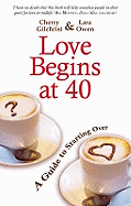 Love Begins at 40: A Guide to Starting Over