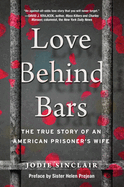 Love Behind Bars: The True Story of an American Prisoner's Wife