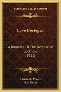 Love Besieged: A Romance of the Defense of Lucknow (1911)