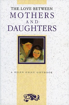 Love Between Mothers and Daughters - Exley, Helen (Editor)