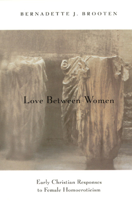 Love Between Women: Early Christian Responses to Female Homoeroticism - Brooten, Bernadette J