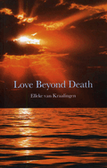 Love Beyond Death: A Remarkable Account of a Journey Into Other Realms