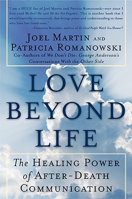 Love Beyond Life: The Healing Power of After-Death Communications - Martin, Joel W