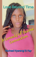 Love Beyond Time A Comedy of Divine Connection