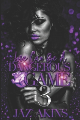 Love Can Be A Dangerous Game 3 - Akins, Jaz'